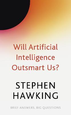 Will Artificial Intelligence Outsmart Us? - Stephen Hawking - cover