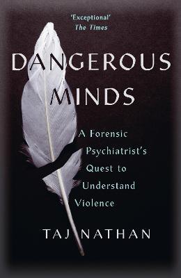 Dangerous Minds: A Forensic Psychiatrist's Quest to Understand Violence - Taj Nathan - cover