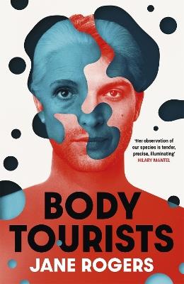 Body Tourists: The gripping, thought-provoking new novel from the Booker-longlisted author of The Testament of Jessie Lamb - Jane Rogers - cover
