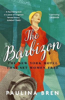 The Barbizon: The New York Hotel That Set Women Free - Paulina Bren - cover