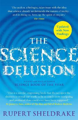The Science Delusion: Freeing the Spirit of Enquiry (NEW EDITION) - Rupert Sheldrake - cover