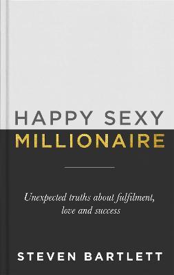 Happy Sexy Millionaire: From bestselling author and host of The Diary of a CEO podcast, and Dragons Den star - Steven Bartlett - cover