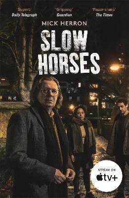 Slow Horses: The bestselling thrillers that inspired the hit Apple TV+ show Slow Horses (Slough House Thriller 1) - Mick Herron - cover