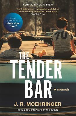 The Tender Bar: Now a Major Film Directed by George Clooney and Starring Ben Affleck - J R Moehringer - cover