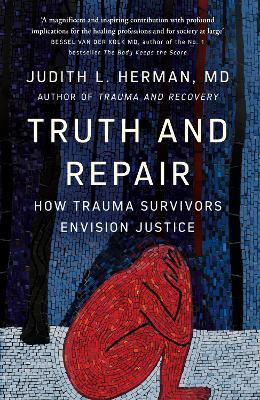 Truth and Repair: How Trauma Survivors Envision Justice - Judith Herman - cover