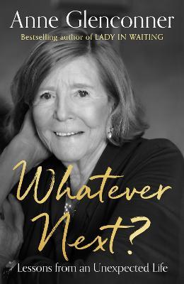 Whatever Next?: Lessons from an Unexpected Life - Anne Glenconner - cover