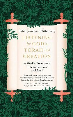 Listening for God in Torah and Creation: A weekly encounter with conscience and soul - Jonathan Wittenberg - cover