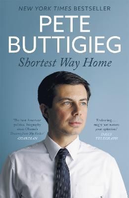 Shortest Way Home: One mayor's challenge and a model for America's future - Pete Buttigieg - cover