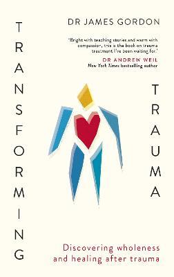 Transforming Trauma: Discovering Wholeness and Healing After Trauma - James Gordon - cover