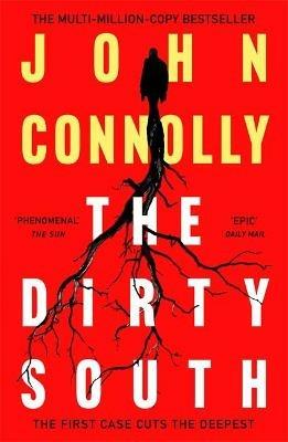 The Dirty South: Witness the becoming of Charlie Parker.  A Charlie Parker Thriller:  18 - John Connolly - cover
