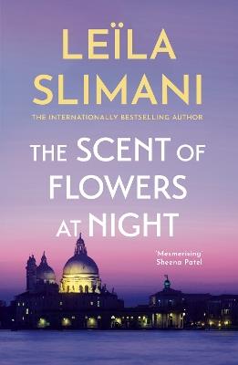 The Scent of Flowers at Night: a stunning new work of non-fiction from the bestselling author of Lullaby - Leïla Slimani - cover