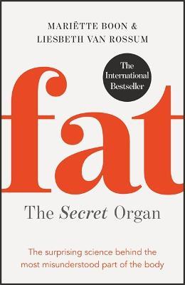 Fat: the Secret Organ: The surprising science behind the most misunderstood part of the body - Mariette Boon,Liesbeth van Rossum - cover
