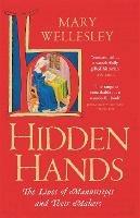 Hidden Hands: The Lives of Manuscripts and Their Makers - Mary Wellesley - cover