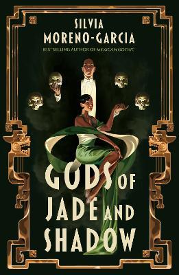 Gods of Jade and Shadow: A Sweeping, Romantic Fairytale Inspired By Mexican Folklore - Silvia Moreno-Garcia - cover