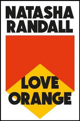 Love Orange: a vivid, comic cocktail about a modern American family - Natasha Randall - cover