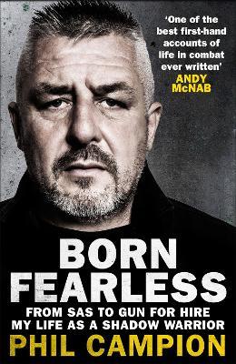 Born Fearless: From Kids' Home to SAS to Pirate Hunter - My Life as a Shadow Warrior - Phil Campion - cover