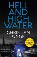 Hell and High Water: A blistering Swedish crime thriller, with the most original heroine you'll meet this year - Christian Unge - cover