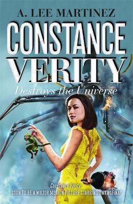 Constance Verity Destroys the Universe: Book 3 in the Constance Verity trilogy; The Last Adventure of Constance Verity will star Awkwafina in the forthcoming Hollywood blockbuster - A. Lee Martinez - cover