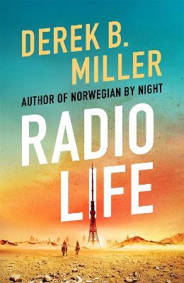 Radio Life: 'Gripping, clever, frightening' Val McDermid - Derek B. Miller - cover