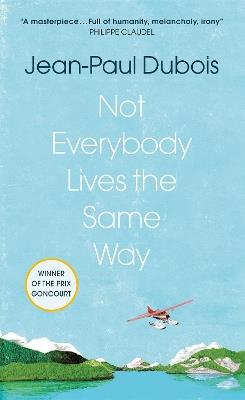 Not Everybody Lives the Same Way - Jean-Paul Dubois - cover