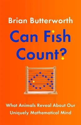 Can Fish Count?: What Animals Reveal about our Uniquely Mathematical Mind - Brian Butterworth - cover