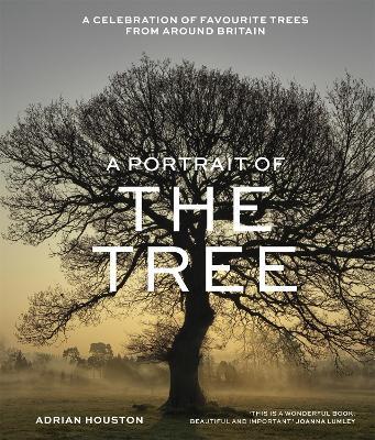 A Portrait of the Tree: A celebration of favourite trees from around Britain - Adrian Houston - cover