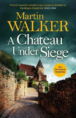 A Chateau Under Siege: Heartstopping new case for France's favourite country cop - Martin Walker - cover