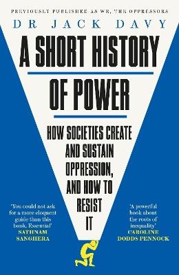 A Short History of Power: How societies create and sustain oppression, and how to resist it - Dr Jack Davy - cover