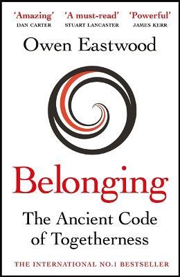Belonging: The Ancient Code of Togetherness: The International No. 1 Bestseller - Owen Eastwood - cover