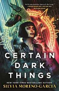 Libro in inglese Certain Dark Things Silvia Moreno-Garcia