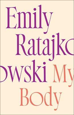 My Body: Emily Ratajkowski's deeply honest and personal exploration of what it means to be a woman today - THE NEW YORK TIMES BESTSELLER - Emily Ratajkowski - cover