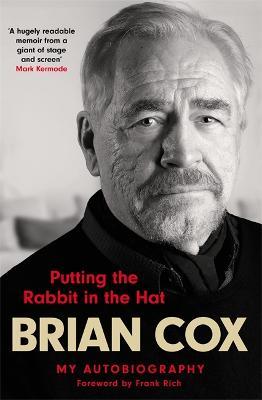 Putting the Rabbit in the Hat: the fascinating memoir by acting legend and Succession star - Brian Cox - cover