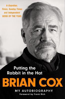 Putting the Rabbit in the Hat: The fascinating memoir from the star of Succession - Brian Cox - cover