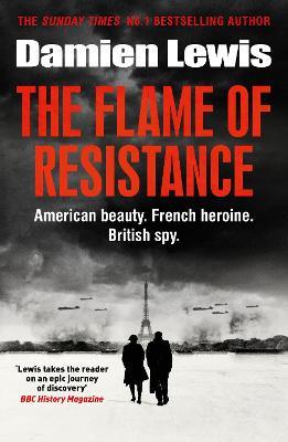 The Flame of Resistance: American Beauty. French Hero. British Spy. - Damien Lewis - cover