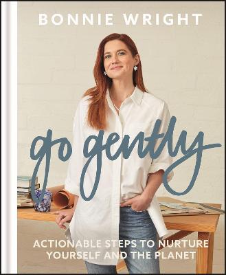 Go Gently: Actionable Steps to Nurture Yourself and the Planet - Bonnie Wright - cover