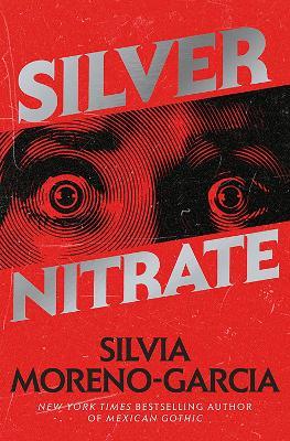 Silver Nitrate: The Dark, Gripping 1990s Horror-Thriller by the Bestselling Author of MEXICAN GOTHIC - Silvia Moreno-Garcia - cover