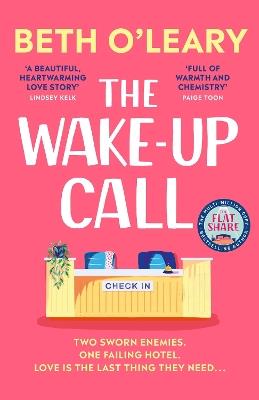 The Wake-Up Call: The addictive enemies-to-lovers romcom from the author of THE FLATSHARE - Beth O'Leary - cover
