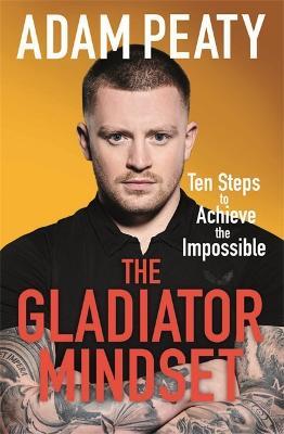 The Gladiator Mindset: Push Your Limits. Overcome Challenges. Achieve Your Goals. - Adam Peaty - cover