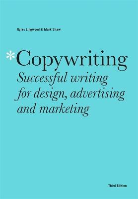 Copywriting Third Edition: Successful writing for design, advertising and marketing - Gyles Lingwood,Mark Shaw - cover