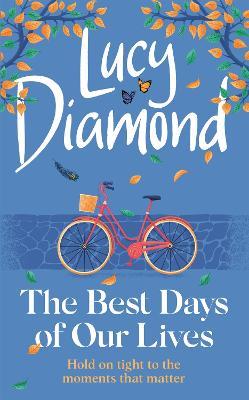 The Best Days of Our Lives: the big-hearted and uplifting novel from the author of ANYTHING COULD HAPPEN - Lucy Diamond - cover