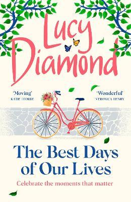 The Best Days of Our Lives: the big-hearted and uplifting new novel from the bestselling author of Anything Could Happen - Lucy Diamond - cover