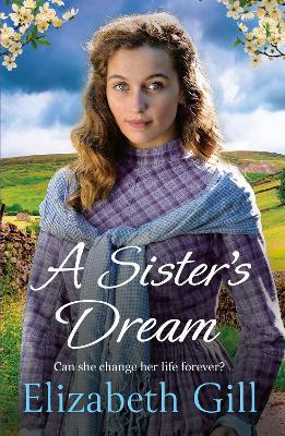 A Sister's Dream: a moving and uplifting emotional saga from the author of An Orphan’s Wish - Elizabeth Gill - cover