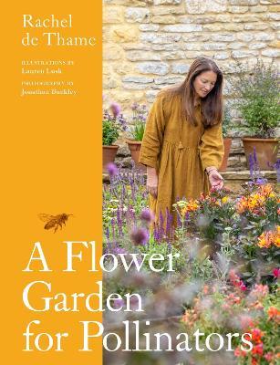A Flower Garden for Pollinators: Learn how to sustain and support nature with this practical planting guide - Rachel de Thame - cover