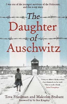 The Daughter of Auschwitz: THE SUNDAY TIMES BESTSELLER - a heartbreaking true story of courage, resilience and survival - Tova Friedman,Malcolm Brabant - cover