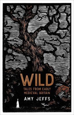 Wild: Tales from Early Medieval Britain - Amy Jeffs - cover