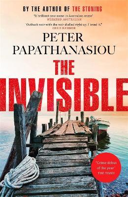 The Invisible: A new outback noir from the author of THE STONING: "The crime debut of the year" - Peter Papathanasiou - cover