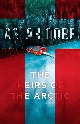 The Heirs of the Arctic: The bestselling Norwegian family drama - Aslak Nore - cover