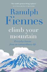 Climb Your Mountain: Everyday lessons from an extraordinary life
