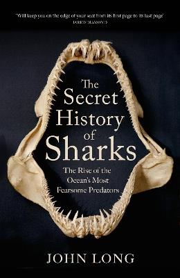The Secret History of Sharks: The Rise of the Ocean's Most Fearsome Predators - John Long - cover