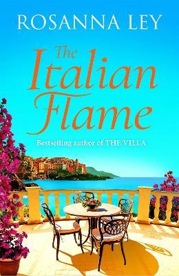 The Italian Flame: a sweeping and epic escapist read, from the author of THE VILLA - Rosanna Ley - cover